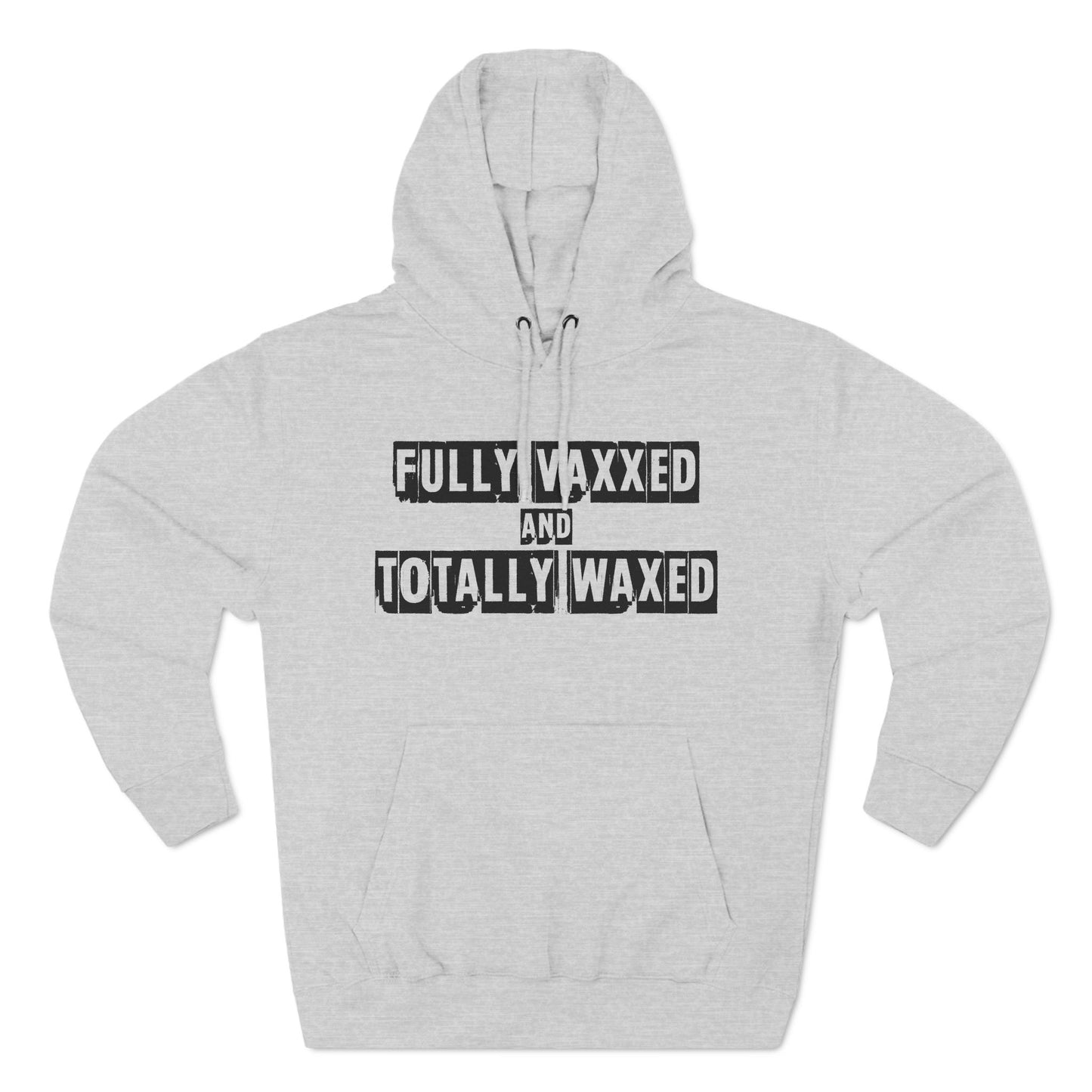 Fully Vaxxed And Totally Waxed - Hoodie