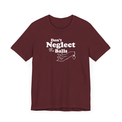 Don't Neglect The Balls - Men's T-Shirt