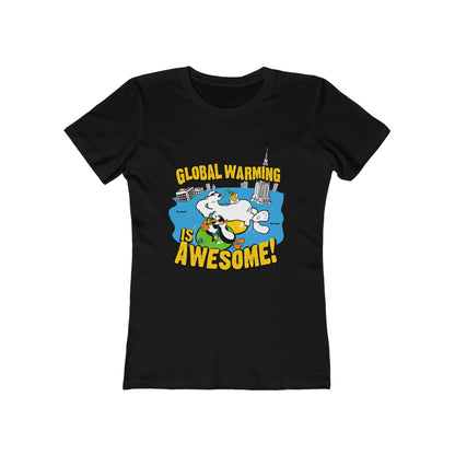 Global Warming Is Awesome - Women’s T-Shirt