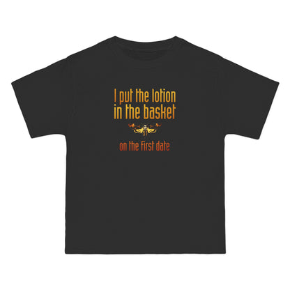 I Put The Lotion In The Basket On The First Date - Men's Heavyweight T-Shirt