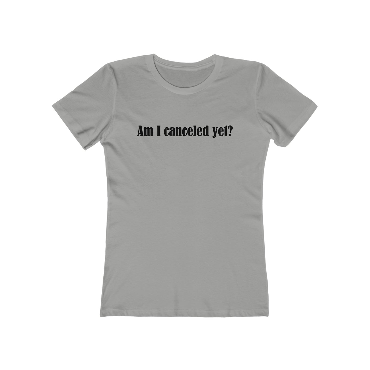 Am I Canceled Yet? - Women’s T-Shirt