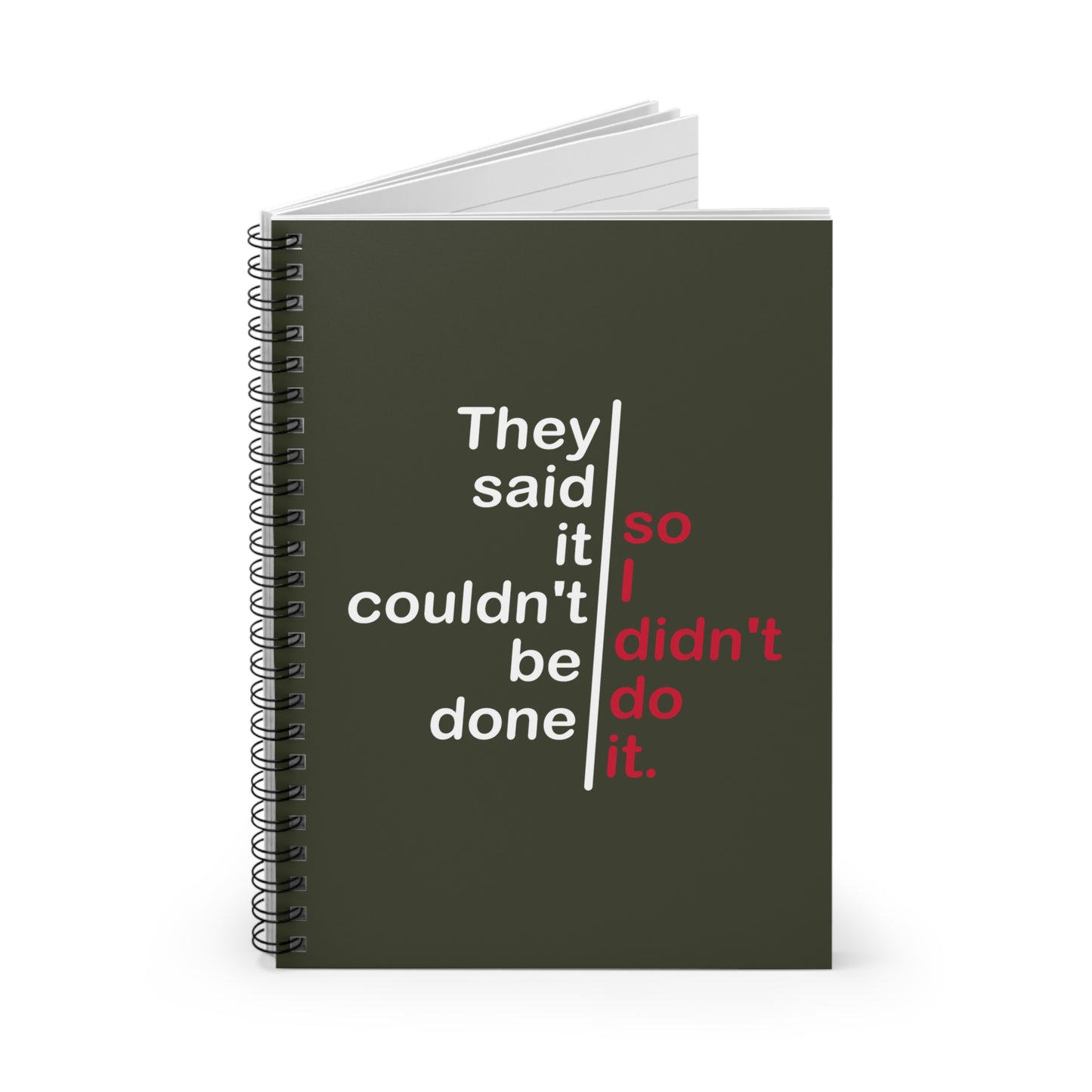 They Said It Couldn't Be Done - So I Didn't Do It. - Spiral Notebook