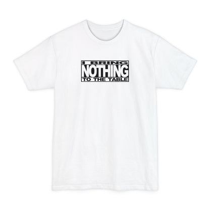 I Bring Nothing To The Table - Men's Tall T-Shirt