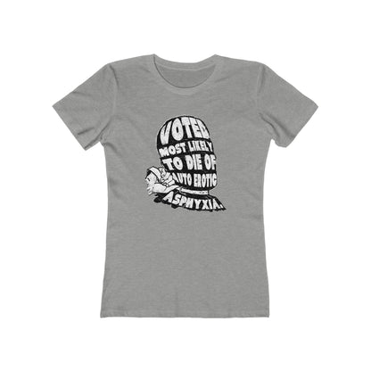 Voted Most Likely To Die Of Auto Erotic Asphyxia. - Women’s T-Shirt