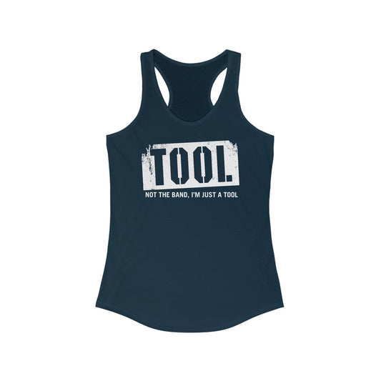 Tool (Not The Band I'm Just A Tool)  - Women’s Racerback Tank