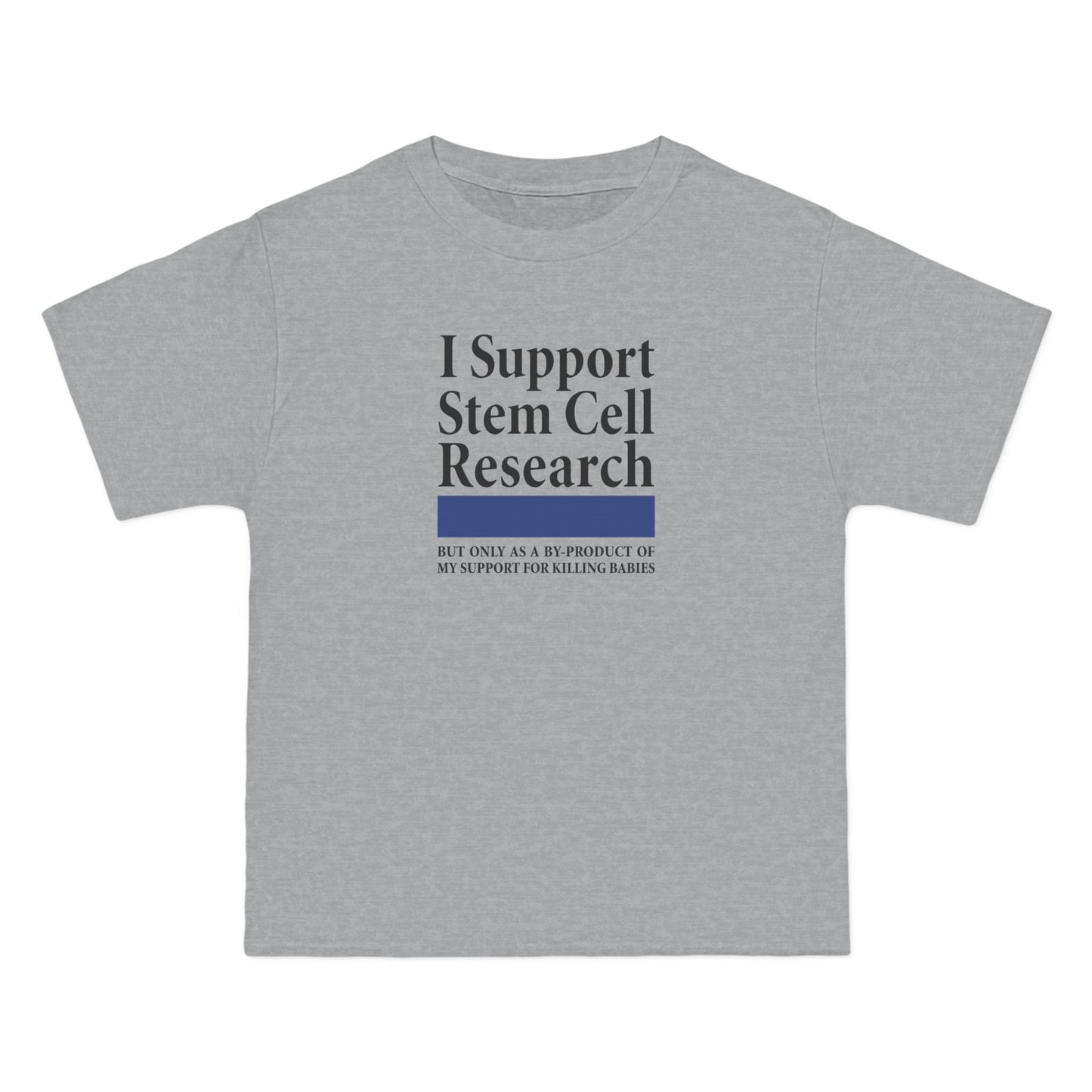 I Support Stem Cell Research But Only As A Byproduct Of My Support For Killing Babies - Men's Heavyweight T-Shirt