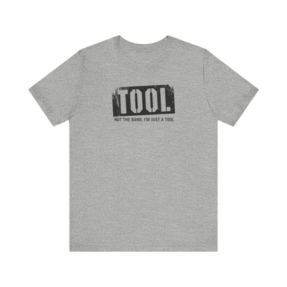 Tool (Not The Band I'm Just A Tool) - Men's T-Shirt