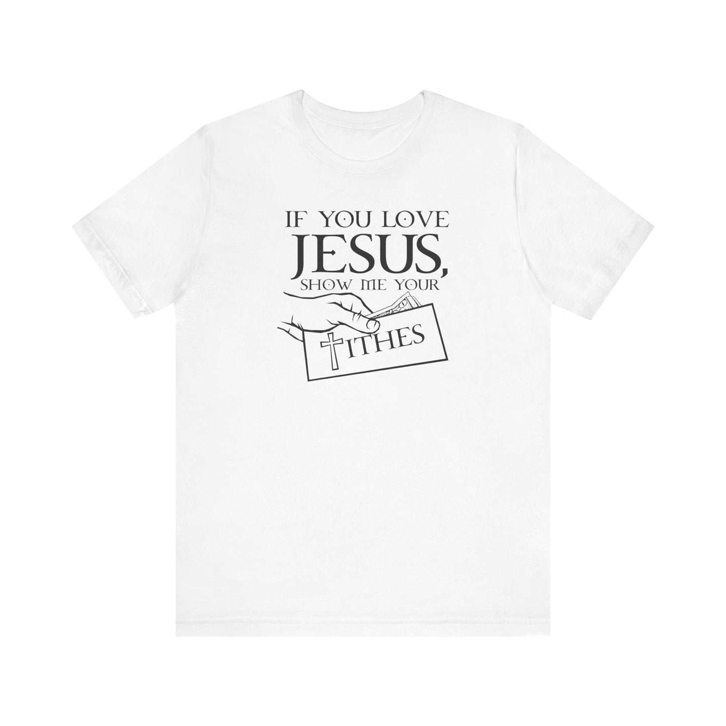 If You Love Jesus Show Me Your Tithes - Men's T-Shirt