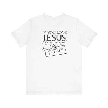 If You Love Jesus Show Me Your Tithes - Men's T-Shirt