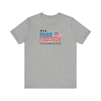 It's A Free Country - Hey You Get What You Pay For - Men's T-Shirt