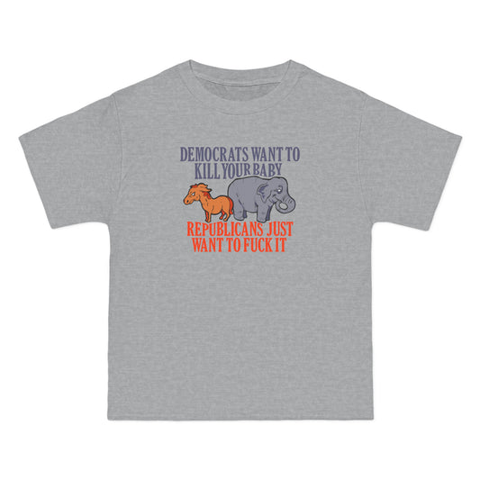 Democrats Want To Kill Your Baby - Republicans Just Want To Fuck It - Men's Heavyweight T-Shirt