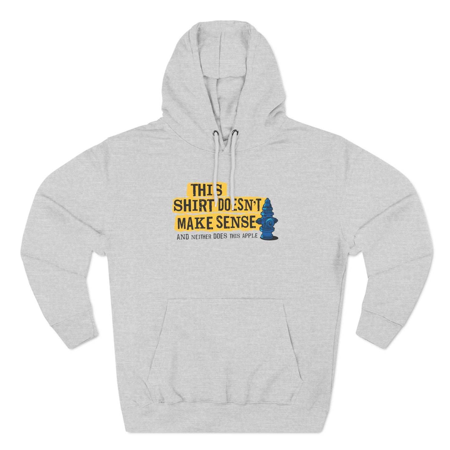 This Shirt Doesn't Make Sense And Neither Does This Apple - Hoodie