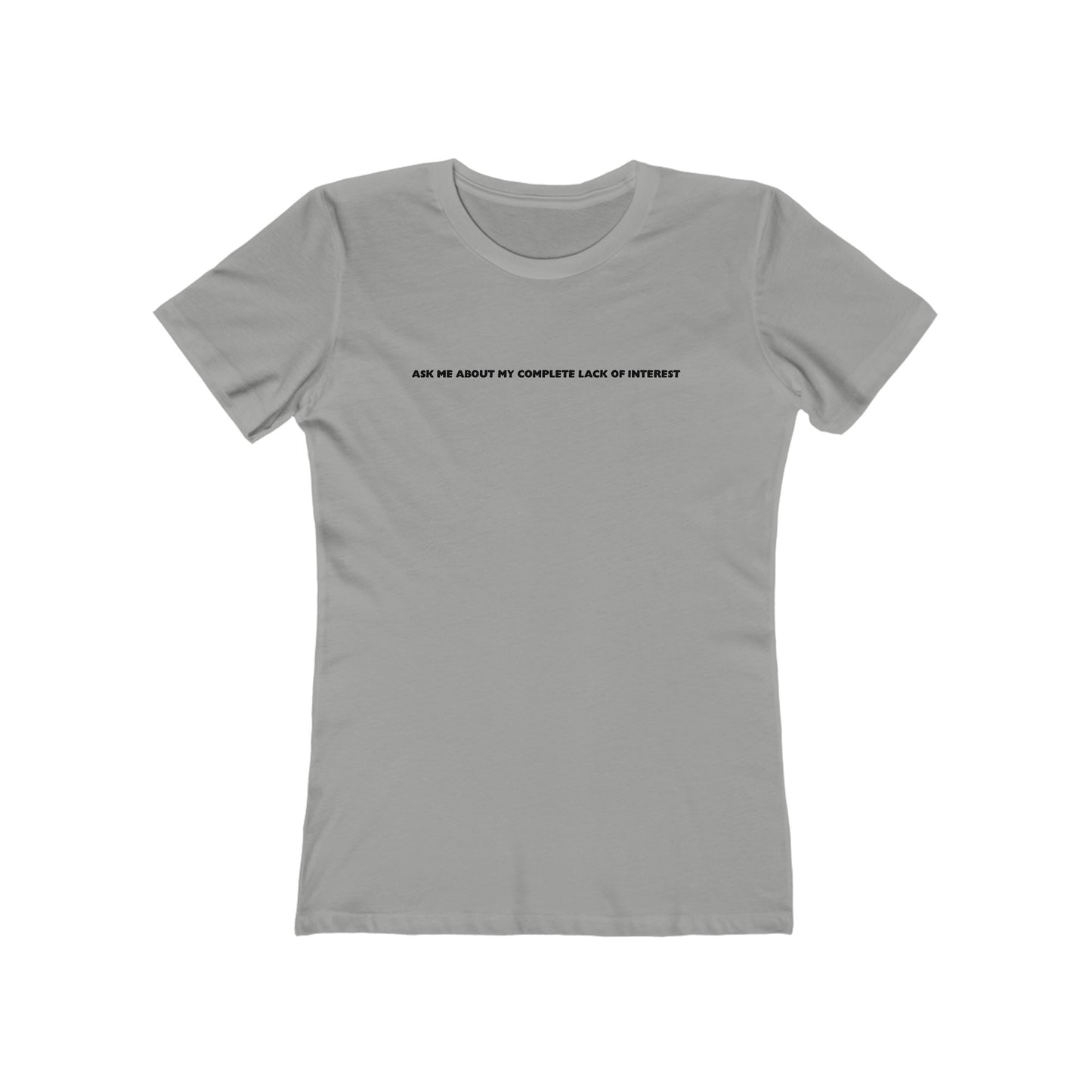 Ask Me About My Complete Lack Of Interest  - Women’s T-Shirt