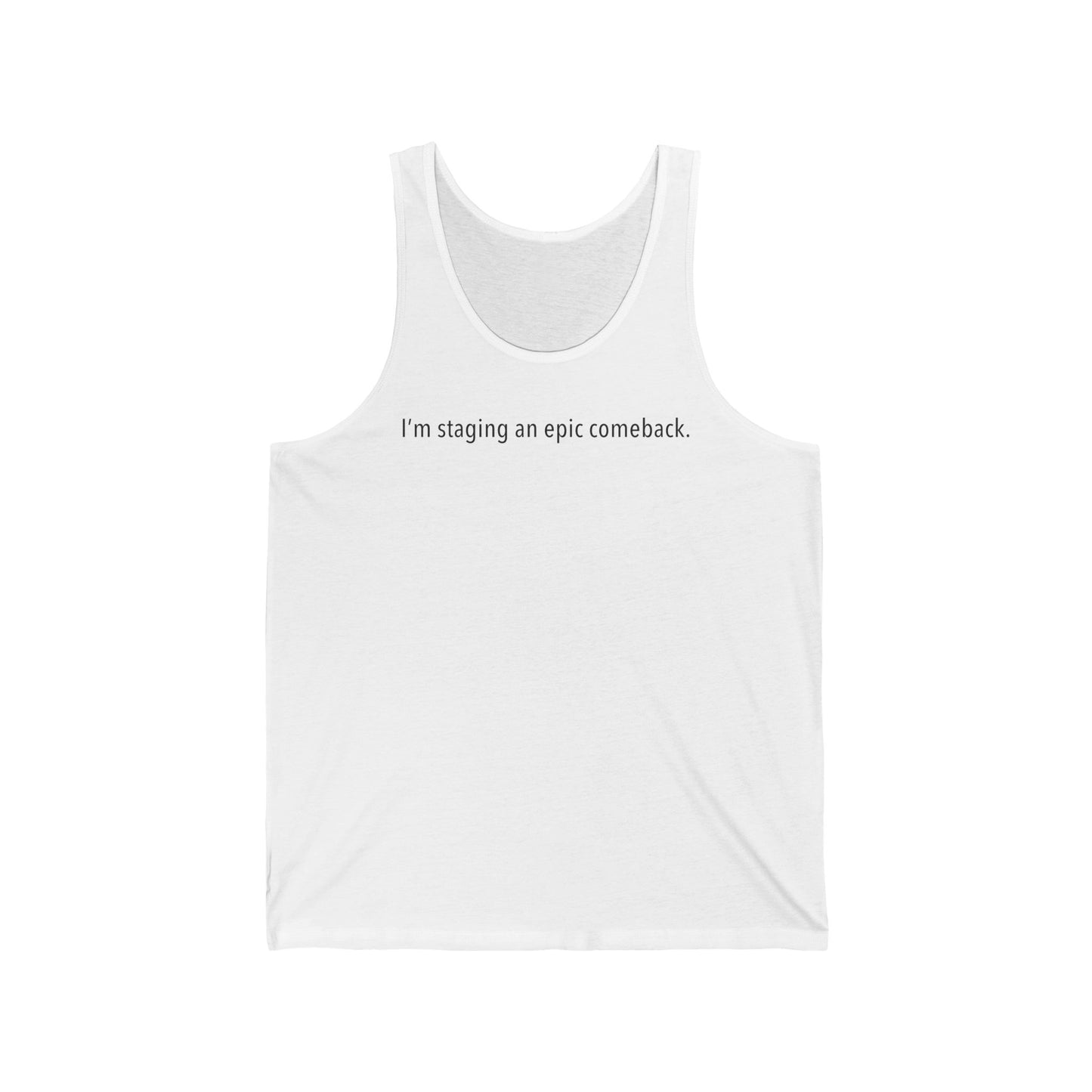 I'm Staging An Epic Comeback. - Unisex Tank