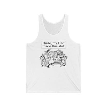 Dude My Dad Made This Shit - Unisex Tank