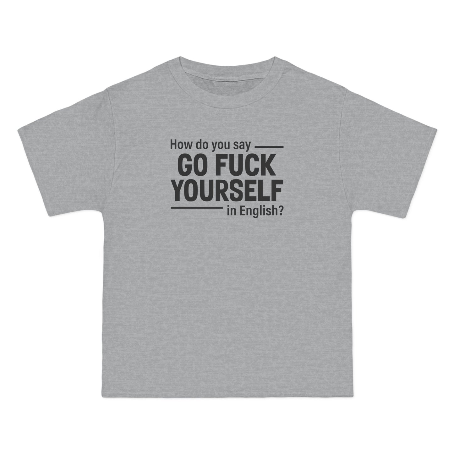 How Do You Say Go Fuck Yourself In English - Men's Heavyweight T-Shirt