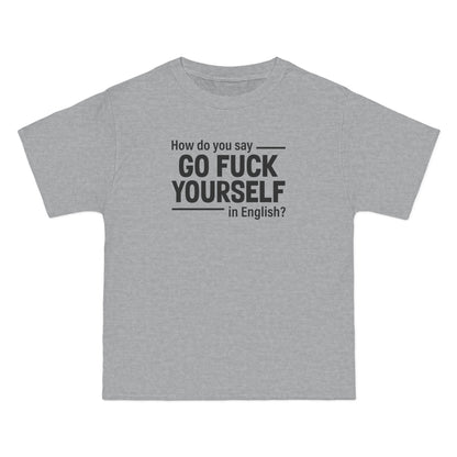 How Do You Say Go Fuck Yourself In English - Men's Heavyweight T-Shirt