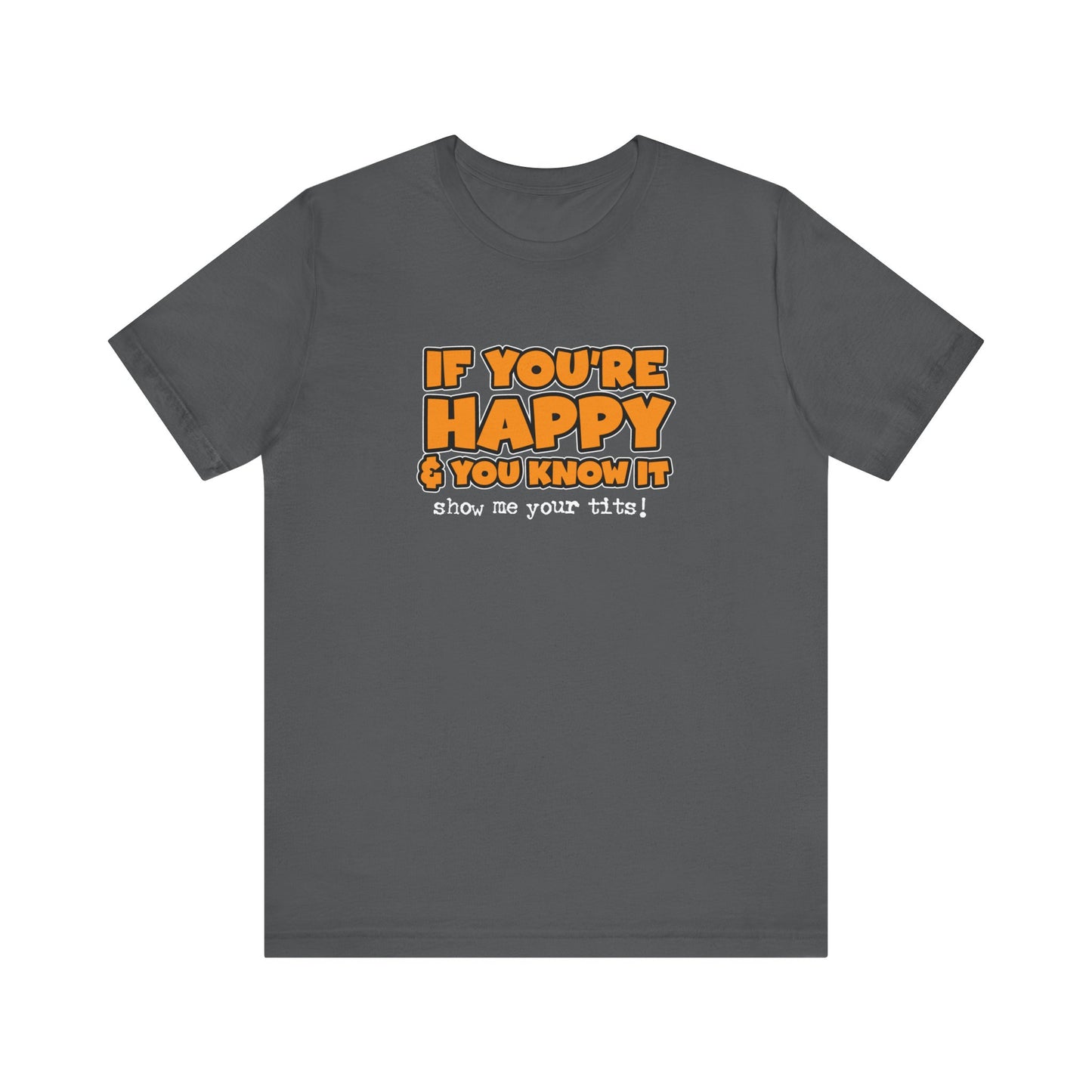 If You're Happy And You Know It Show Me Your Tits! - Men's T-Shirt