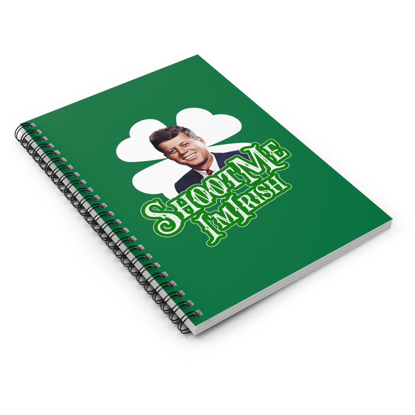 Shoot Me I'm Irish (JFK) - Spiral Notebook