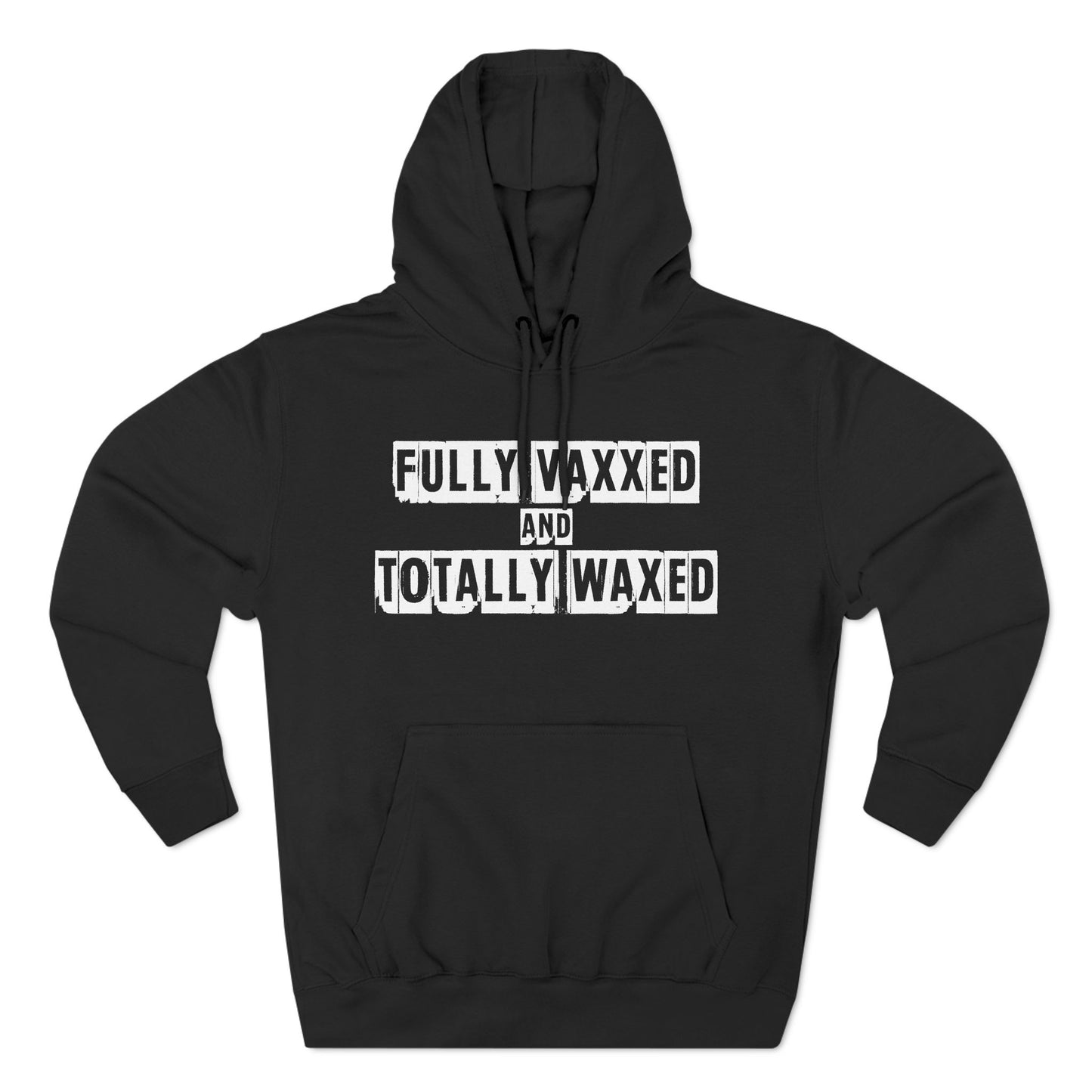 Fully Vaxxed And Totally Waxed - Hoodie