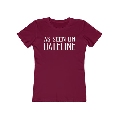 As Seen On Dateline  - Women’s T-Shirt