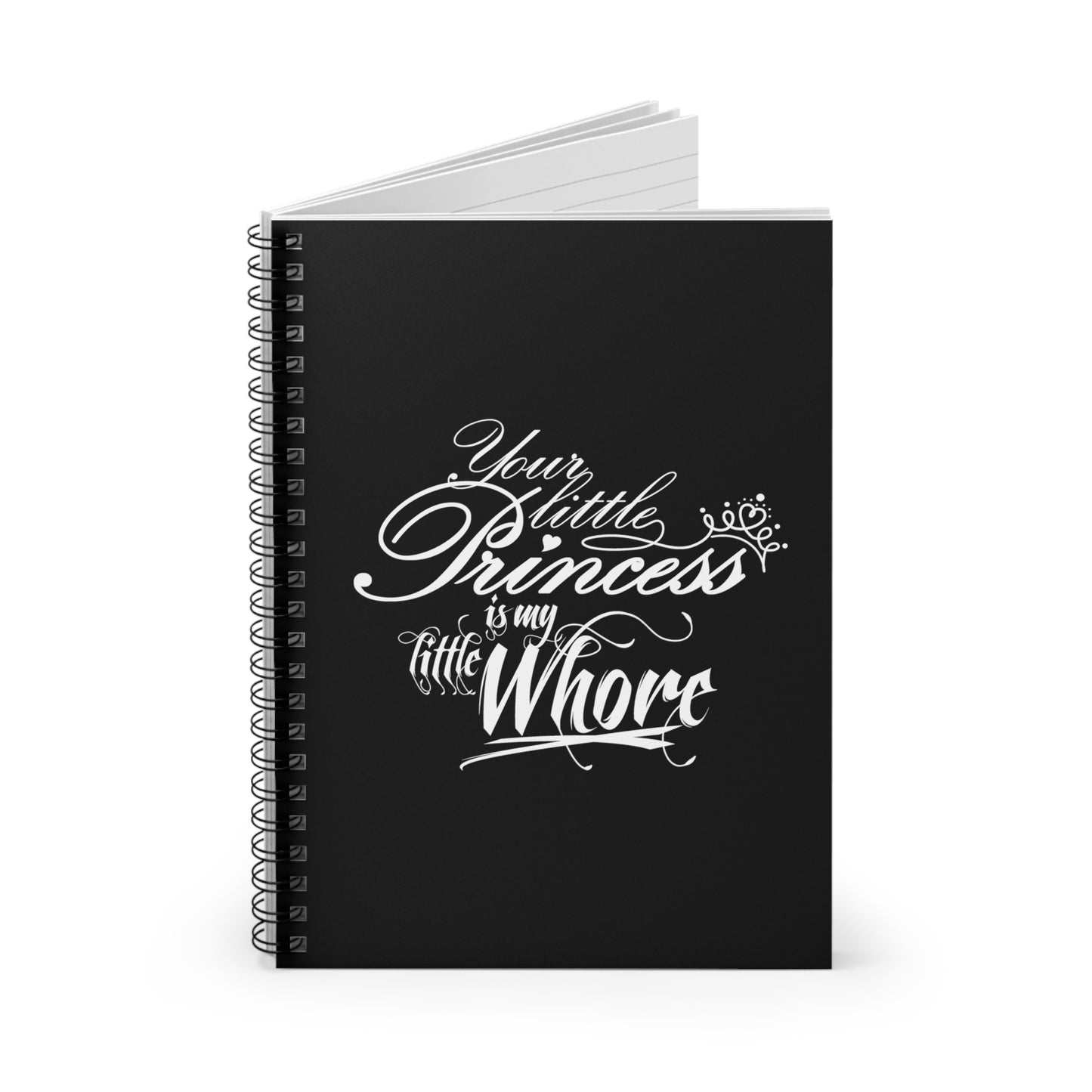 Your Little Princess Is My Little Whore - Spiral Notebook