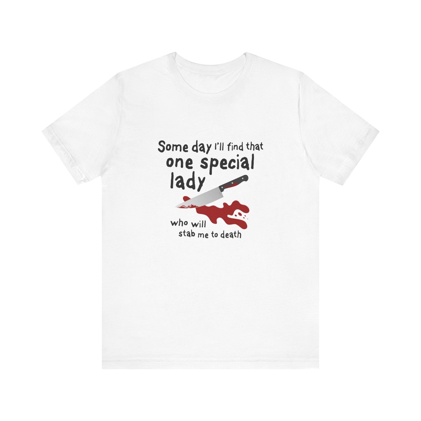 Some Day I'll Find That One Special Lady Who Will Stamb Me To Death - Men's T-Shirt