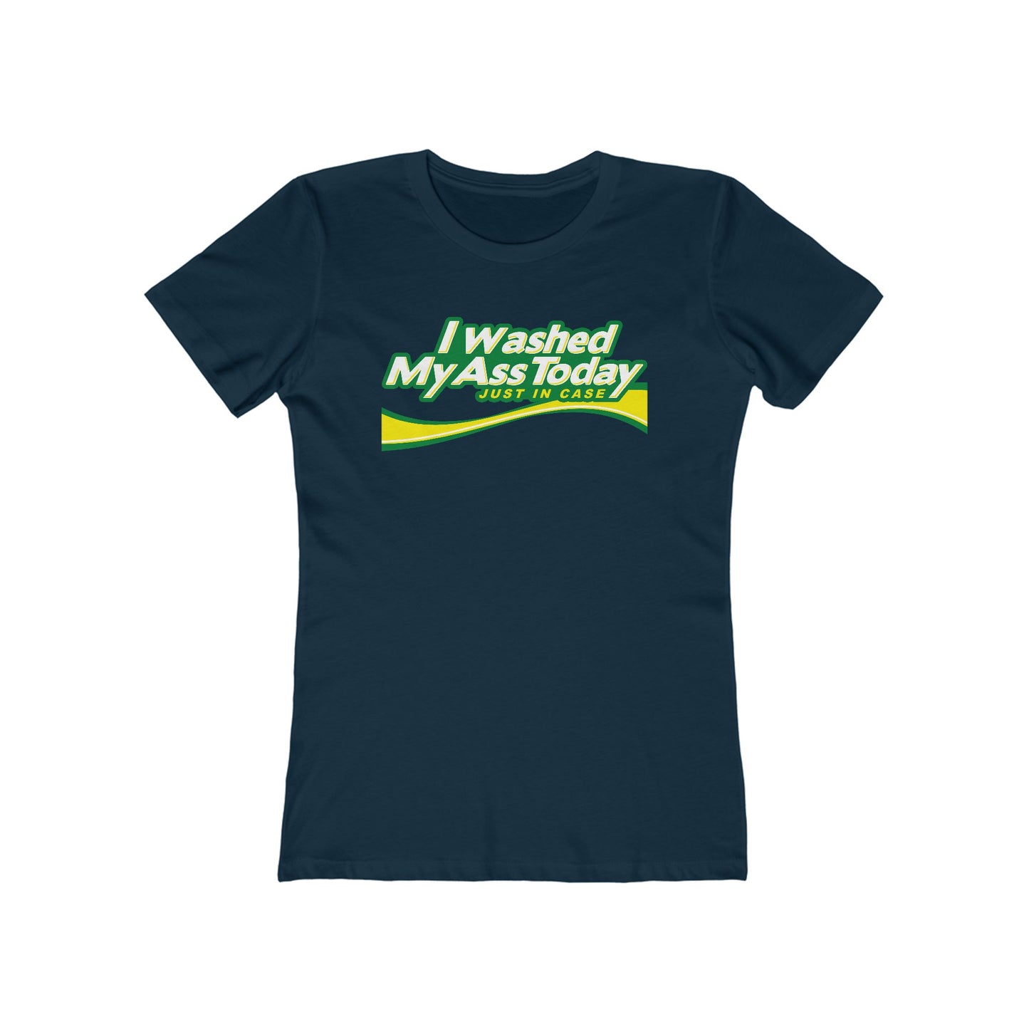 I Washed My Ass Today - Just In Case - Women’s T-Shirt