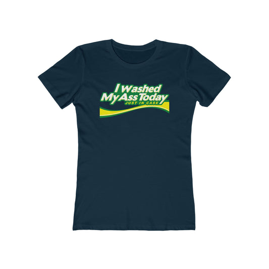 I Washed My Ass Today - Just In Case - Women’s T-Shirt