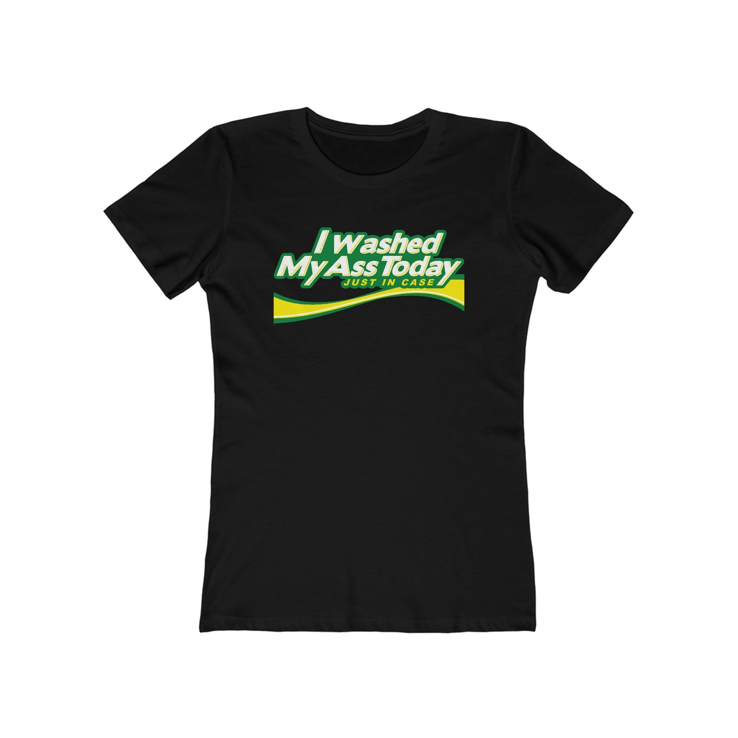 I Washed My Ass Today - Just In Case - Women’s T-Shirt