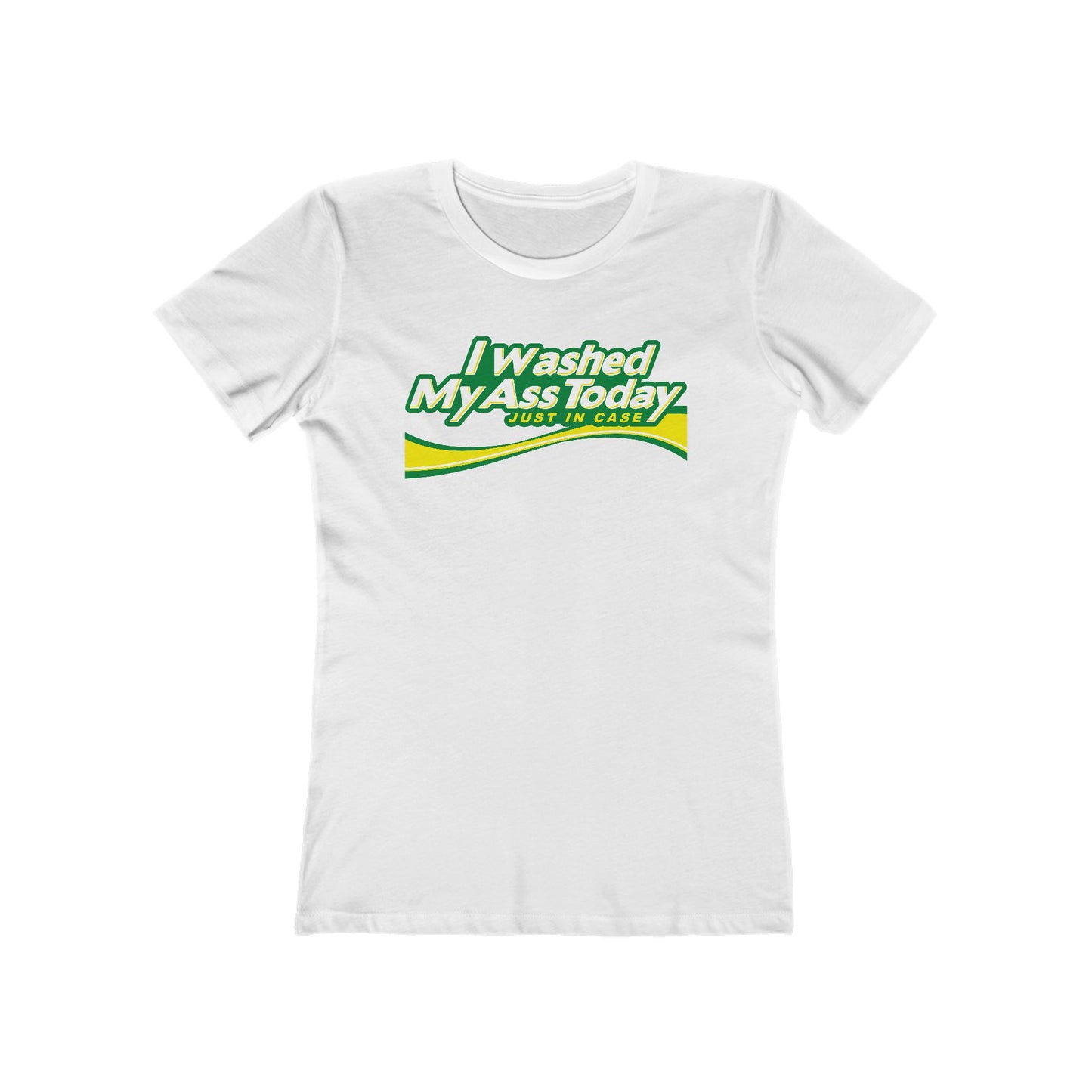 I Washed My Ass Today - Just In Case - Women’s T-Shirt