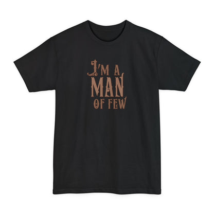 I'm A Man Of Few - Men's Tall T-Shirt