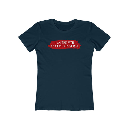 I Am The Path Of Least Resistance - Women’s T-Shirt