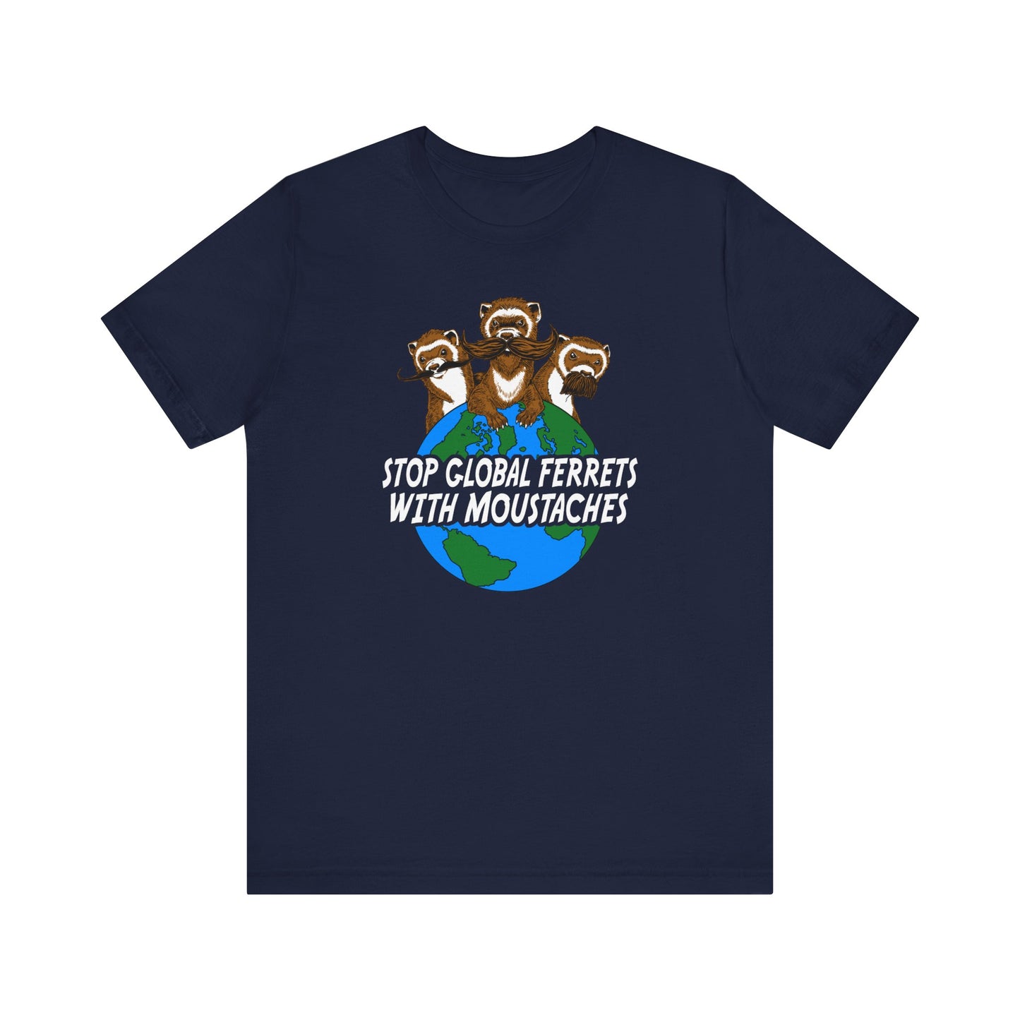 Stop Global Ferrets With Moustaches  - Men's T-Shirt