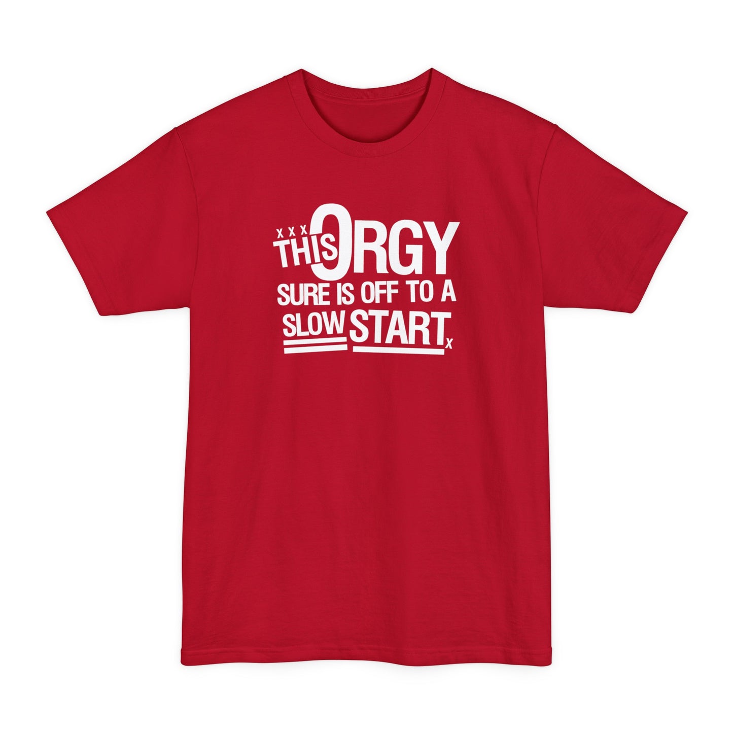 This Orgy Sure Is Off To A Slow Start - Men's Tall T-Shirt