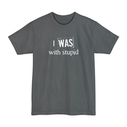 I Was With Stupid - Men's Tall T-Shirt