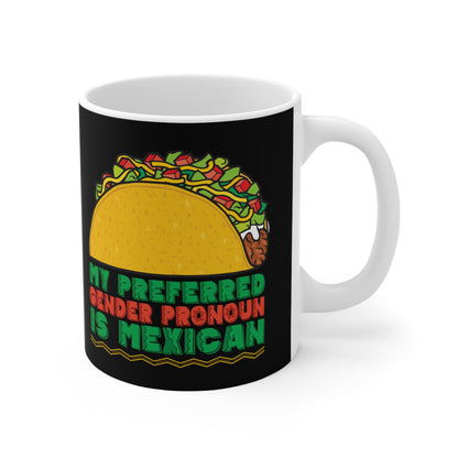 My Preferred Gender Pronoun Is Mexican (Taco) - Mug