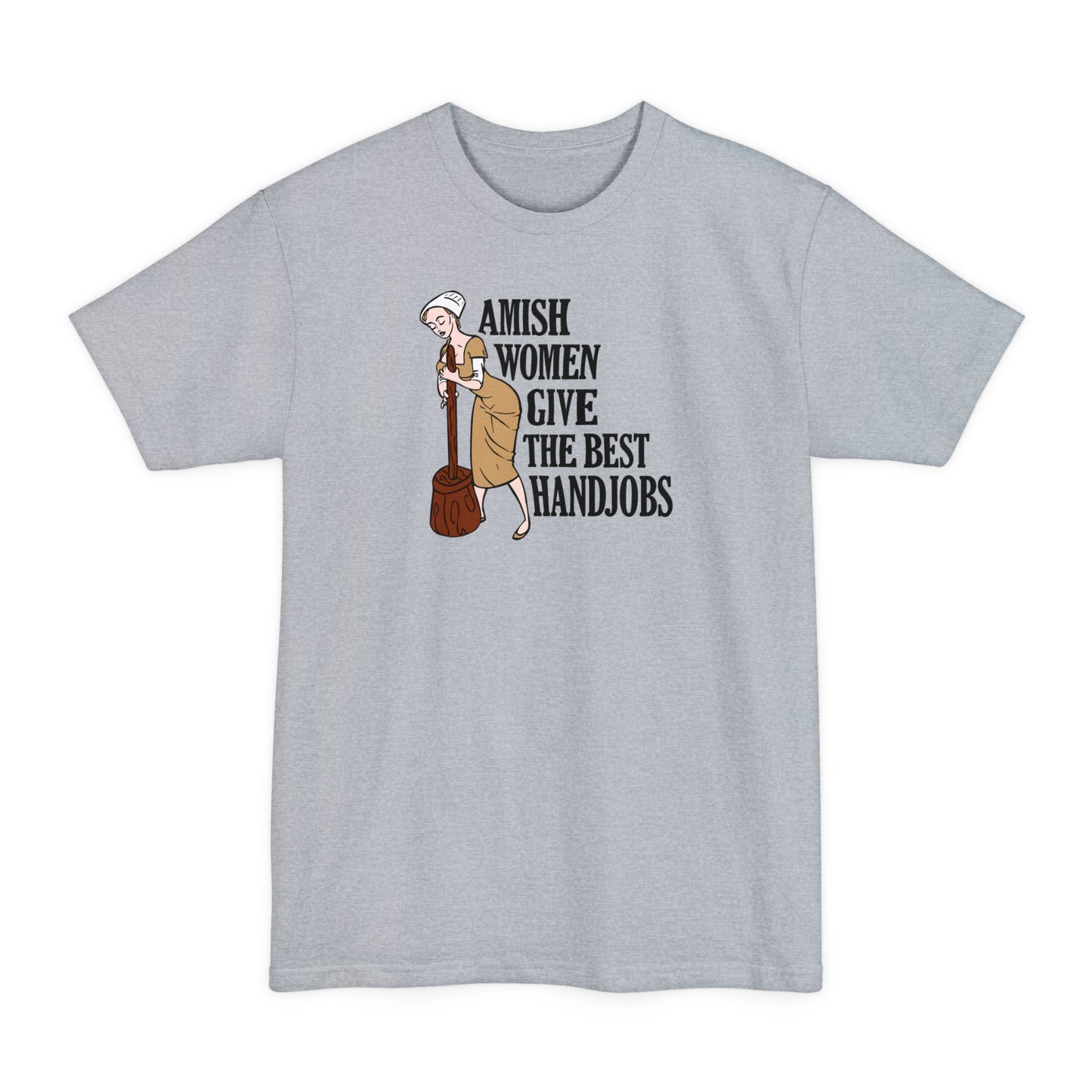 Amish Women Give The Best Handjobs - Men's Tall T-Shirt