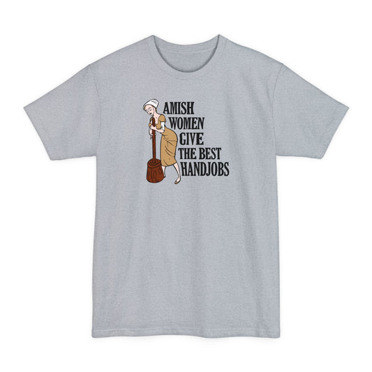 Amish Women Give The Best Handjobs - Men's Tall T-Shirt