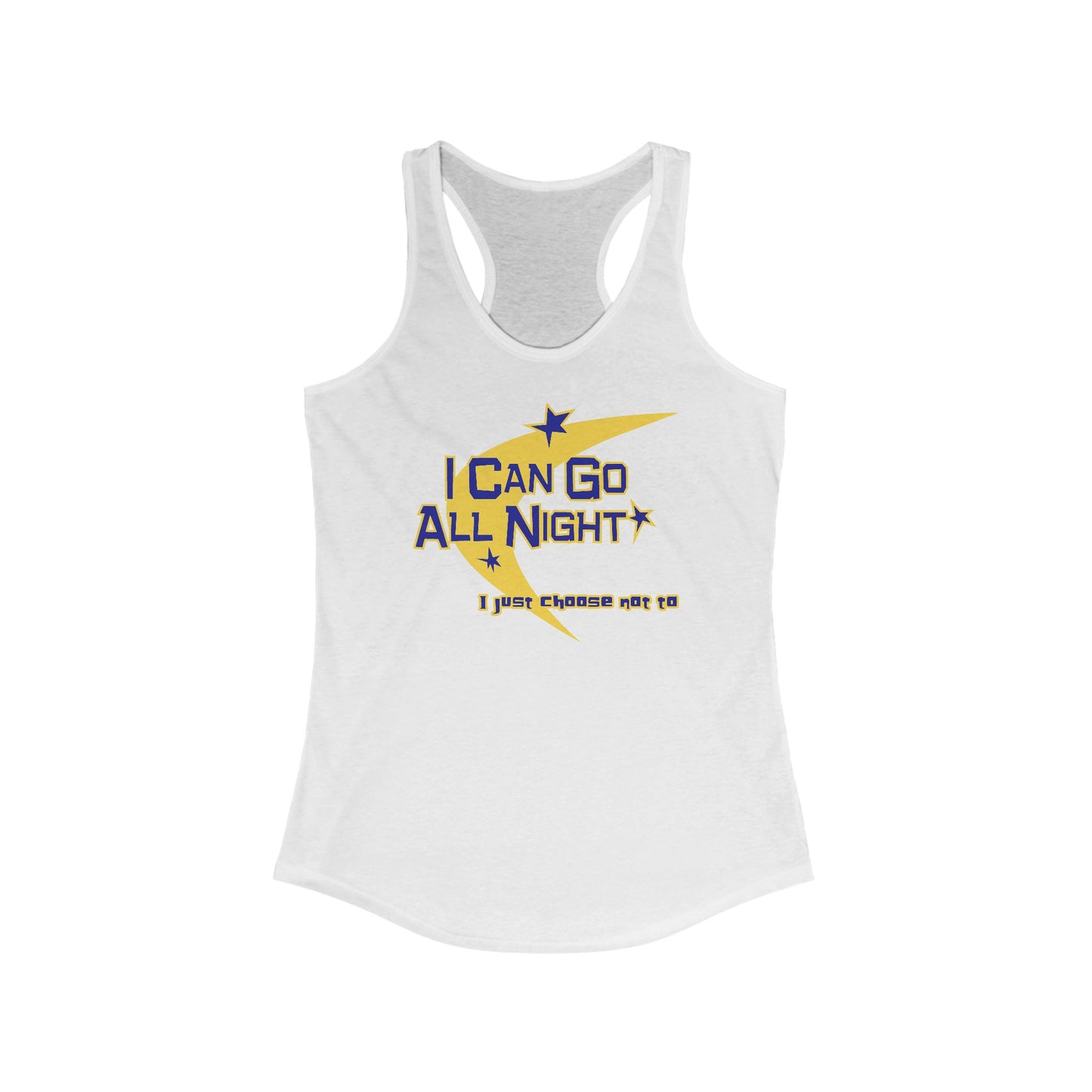 I Can Go All Night - I Just Choose Not To  - Women’s Racerback Tank