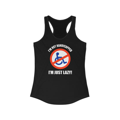 I'm Not Handicapped - I'm Just Lazy -  Women’s Racerback Tank