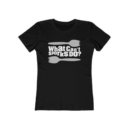 What Can't Sporks Do? Well I'll Tell You What They Can't Do - Women’s T-Shirt