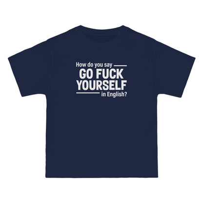 How Do You Say Go Fuck Yourself In English - Men's Heavyweight T-Shirt