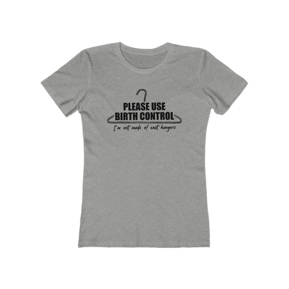 Please Use Birth Control - I'm Not Made Of Coat Hangers - Women's T-Shirt