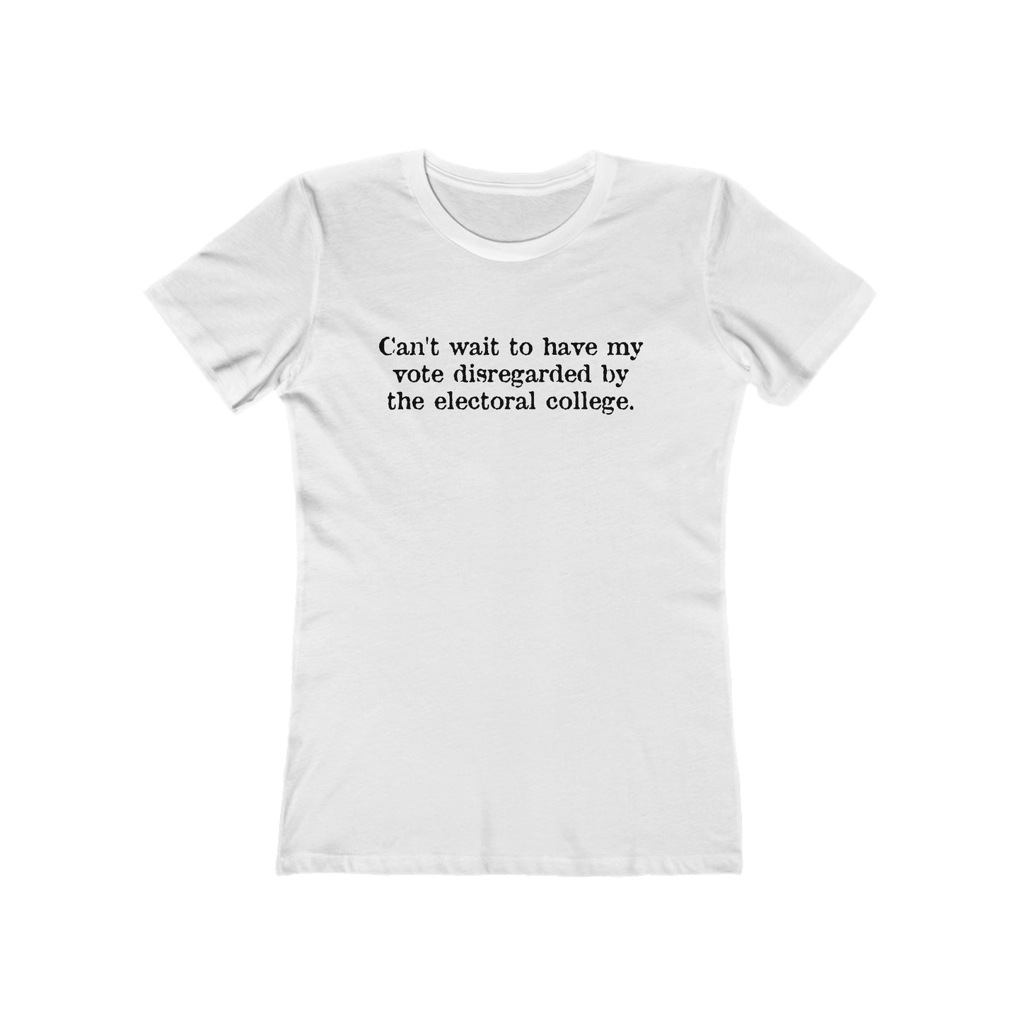 Can't Wait To Have My Vote Disregarded - Women's T-Shirt