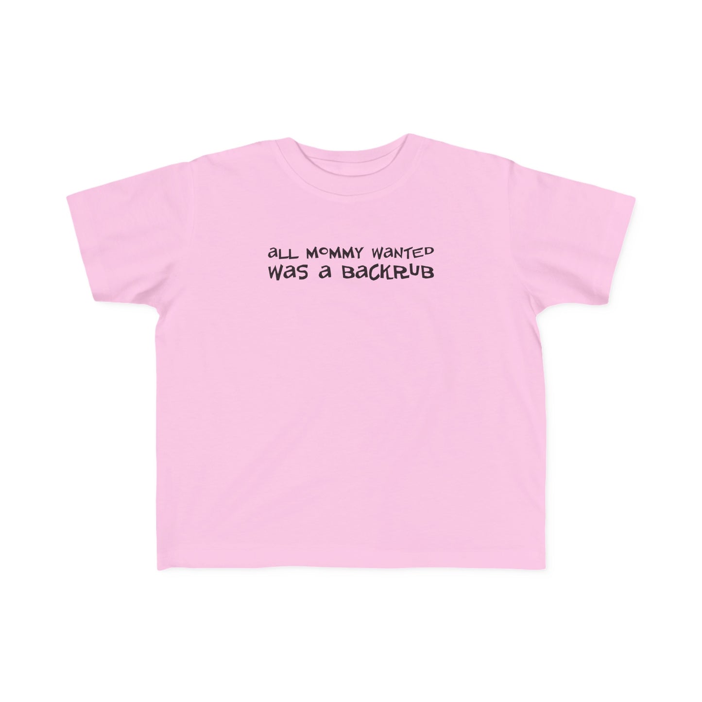 All Mommy Wanted Was A Backrub - Toddler T-Shirt