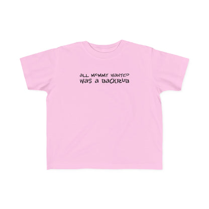 All Mommy Wanted Was A Backrub - Toddler T-Shirt