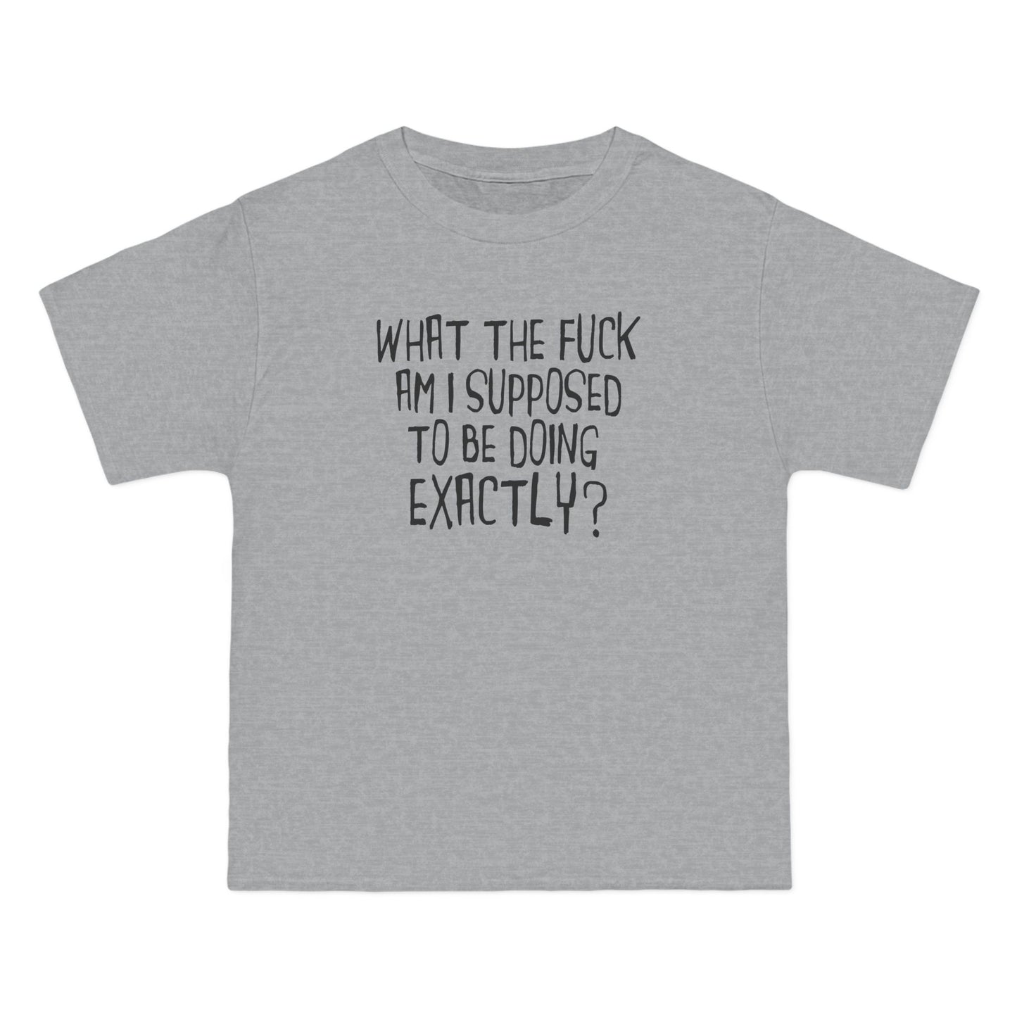 What The Fuck Am I Supposed To Be Doing Exactly? - Men's Heavyweight T-Shirt