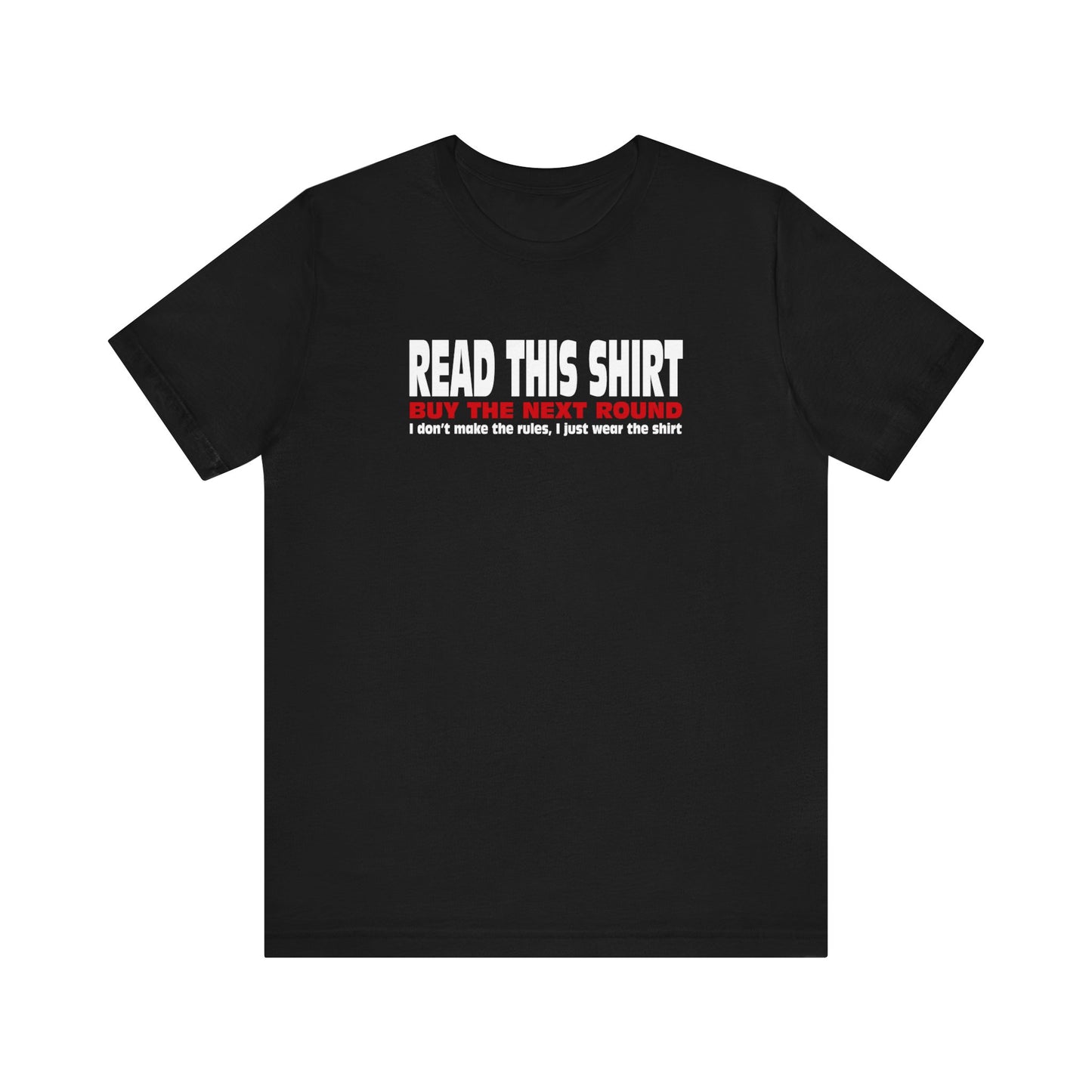 Read This Shirt Buy The Next Round. I Don't Make The Rules I Just Wear The Shirt  - Men's T-Shirt