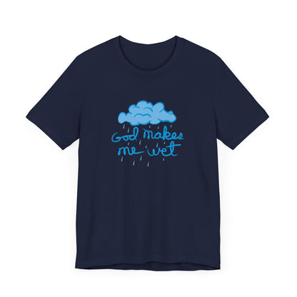 God Makes Me Wet - Men's T-Shirt